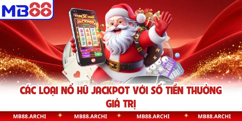 Các loại nổ hũ Jackpot với số tiền thưởng giá trị