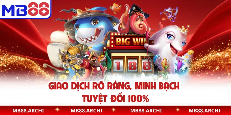 Giao dịch rõ ràng, minh bạch tuyệt đối 100%