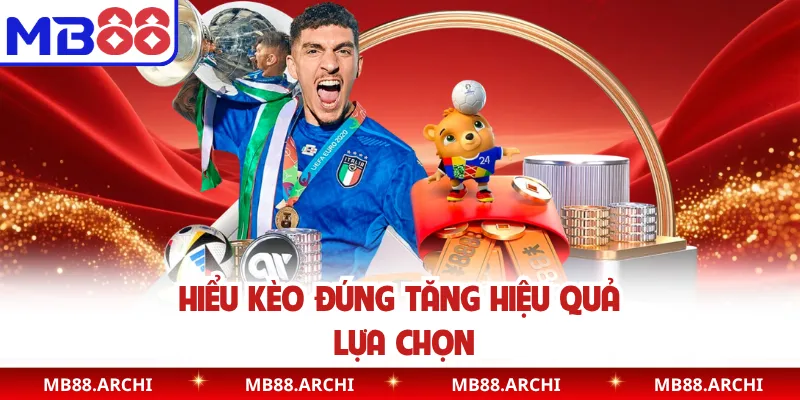 Hiểu kèo đúng tăng hiệu quả lựa chọn