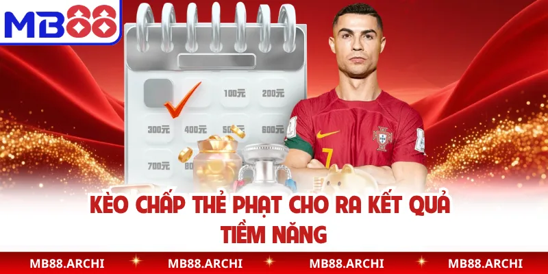 Kèo chấp thẻ phạt cho ra kết quả tiềm năng