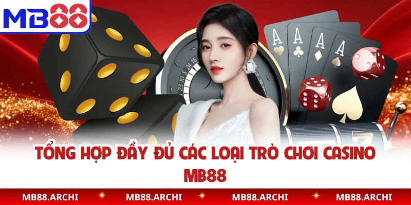 Tổng hợp đầy đủ các loại trò chơi casino MB88